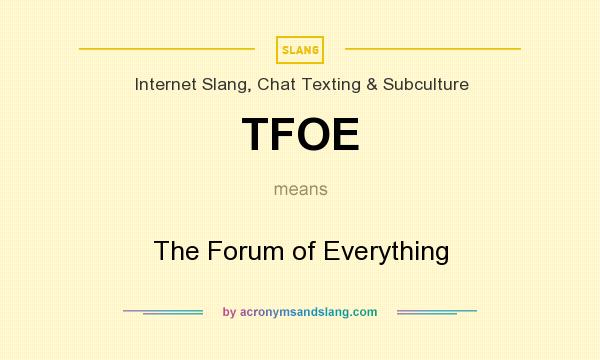 What does TFOE mean? It stands for The Forum of Everything