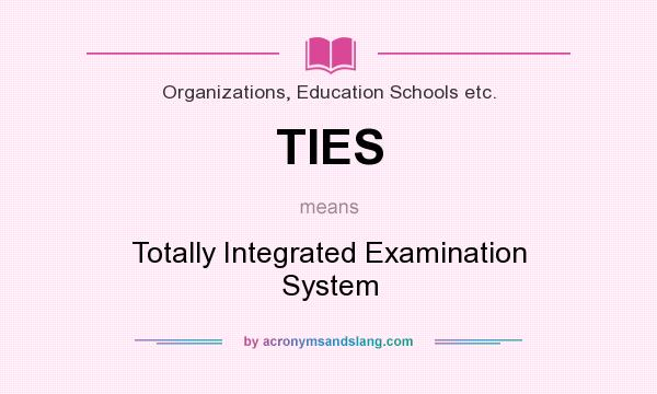 What does TIES mean? It stands for Totally Integrated Examination System