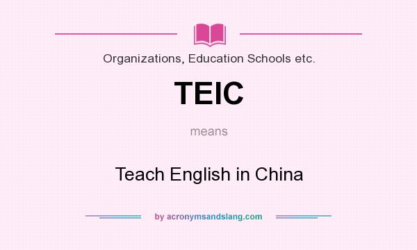 What does TEIC mean? It stands for Teach English in China