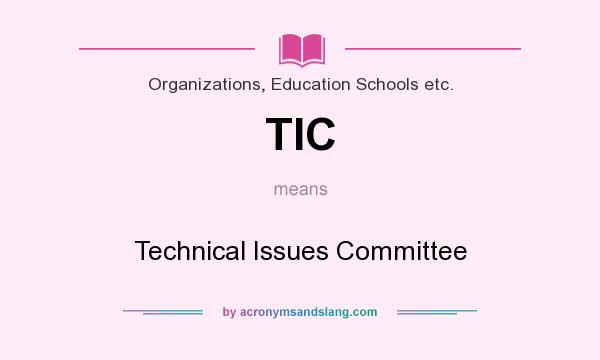 What does TIC mean? It stands for Technical Issues Committee