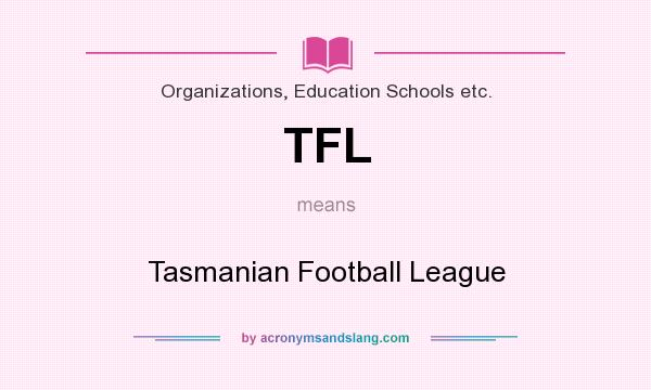 What does TFL mean? It stands for Tasmanian Football League