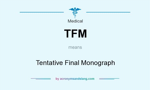 What does TFM mean? It stands for Tentative Final Monograph