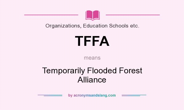 What does TFFA mean? It stands for Temporarily Flooded Forest Alliance