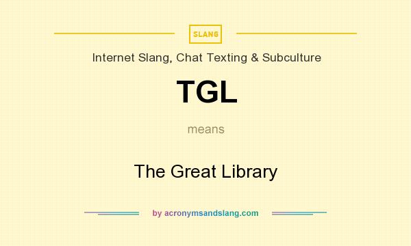 What does TGL mean? It stands for The Great Library