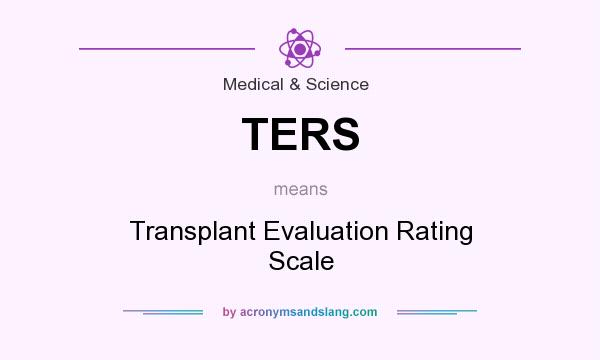 What does TERS mean? It stands for Transplant Evaluation Rating Scale