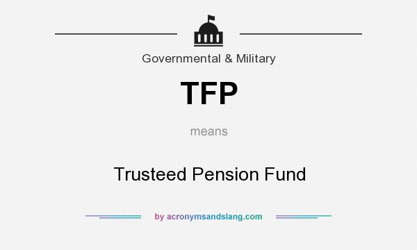 What does TFP mean? It stands for Trusteed Pension Fund