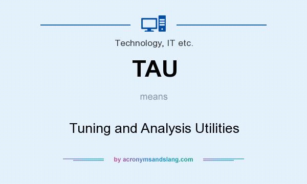What does TAU mean? It stands for Tuning and Analysis Utilities