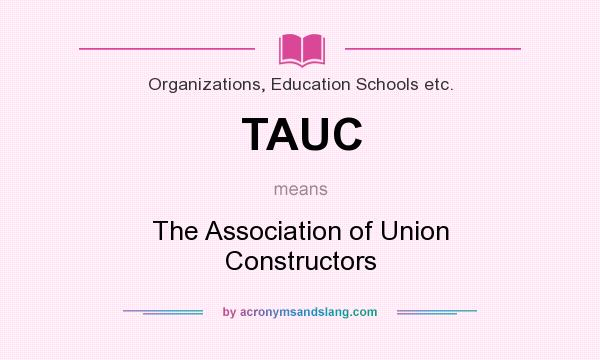 What does TAUC mean? It stands for The Association of Union Constructors