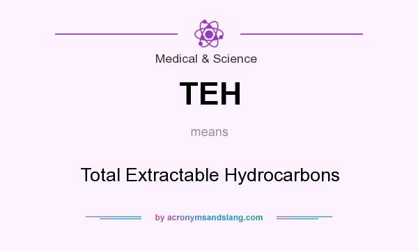 What does TEH mean? It stands for Total Extractable Hydrocarbons