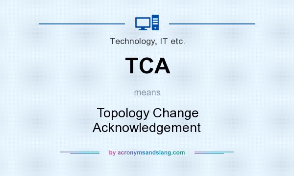 What does TCA mean? It stands for Topology Change Acknowledgement