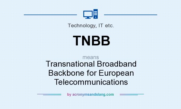 What does TNBB mean? It stands for Transnational Broadband Backbone for European Telecommunications