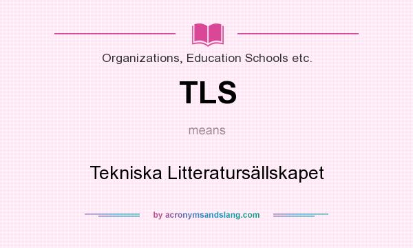 What does TLS mean? It stands for Tekniska Litteratursällskapet