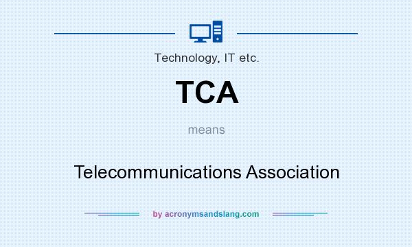 What does TCA mean? It stands for Telecommunications Association