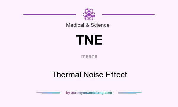 What does TNE mean? It stands for Thermal Noise Effect