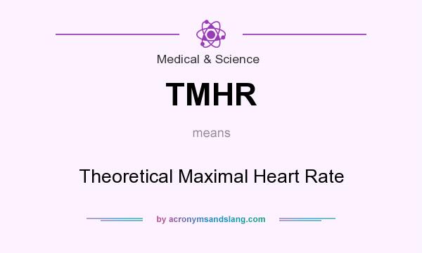 What does TMHR mean? It stands for Theoretical Maximal Heart Rate