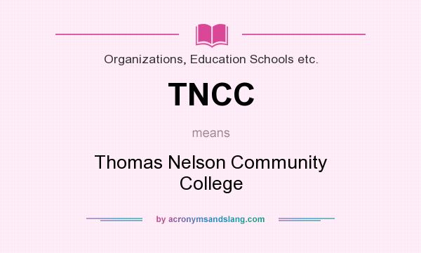 What does TNCC mean? It stands for Thomas Nelson Community College
