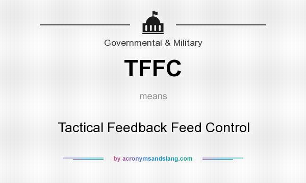What does TFFC mean? It stands for Tactical Feedback Feed Control
