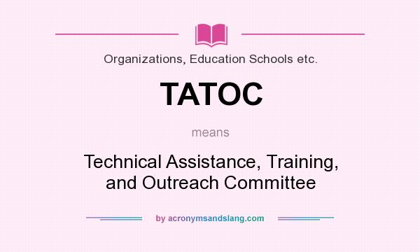 What does TATOC mean? It stands for Technical Assistance, Training, and Outreach Committee