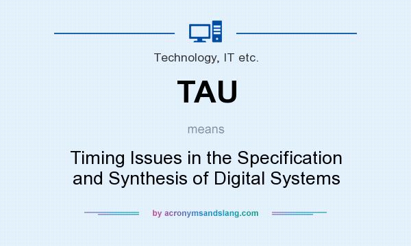 What does TAU mean? It stands for Timing Issues in the Specification and Synthesis of Digital Systems