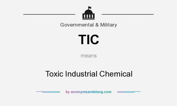 What does TIC mean? It stands for Toxic Industrial Chemical
