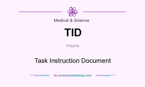 What does TID mean? It stands for Task Instruction Document
