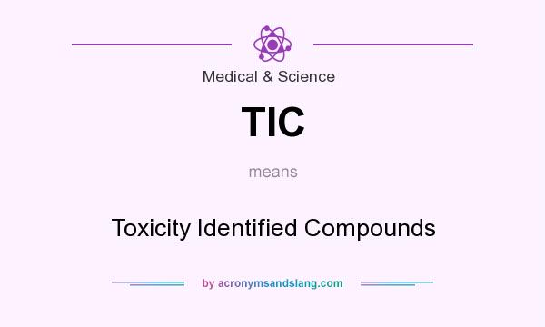 What does TIC mean? It stands for Toxicity Identified Compounds