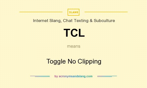 What does TCL mean? It stands for Toggle No Clipping