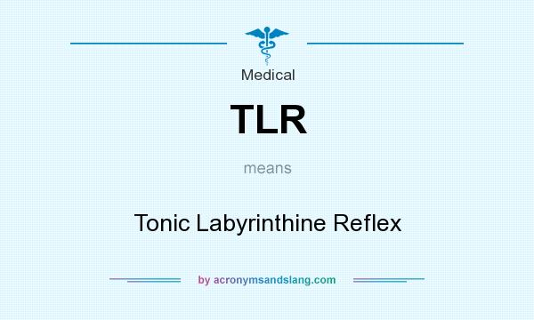 What does TLR mean? It stands for Tonic Labyrinthine Reflex