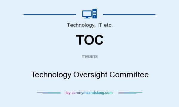 What does TOC mean? It stands for Technology Oversight Committee