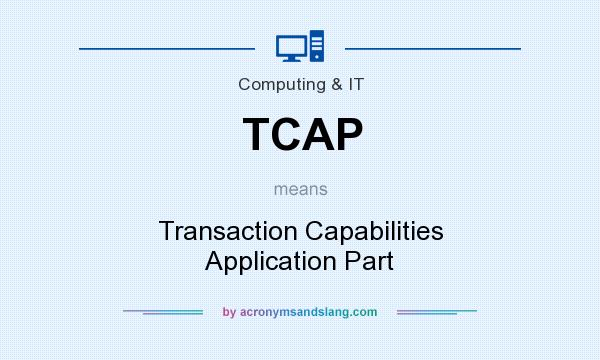 What does TCAP mean? It stands for Transaction Capabilities Application Part