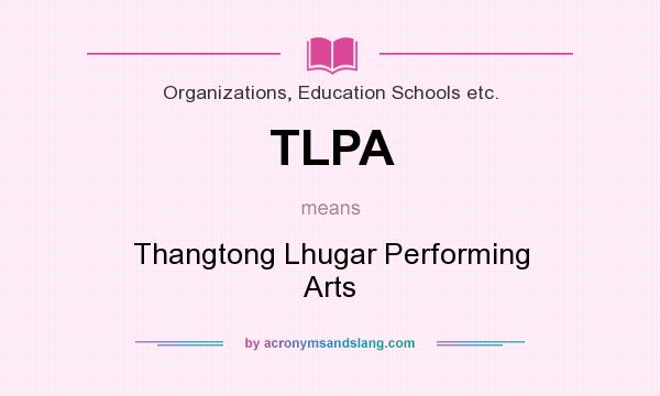What does TLPA mean? It stands for Thangtong Lhugar Performing Arts