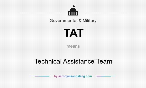 What does TAT mean? It stands for Technical Assistance Team