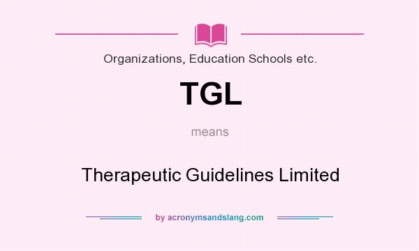What does TGL mean? It stands for Therapeutic Guidelines Limited