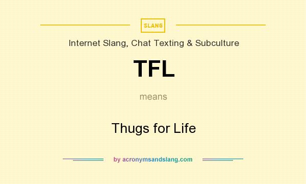 What does TFL mean? It stands for Thugs for Life