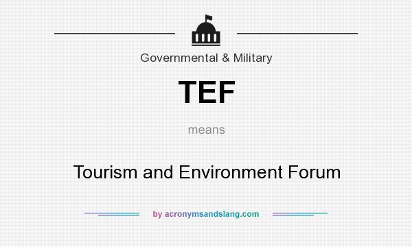 What does TEF mean? It stands for Tourism and Environment Forum