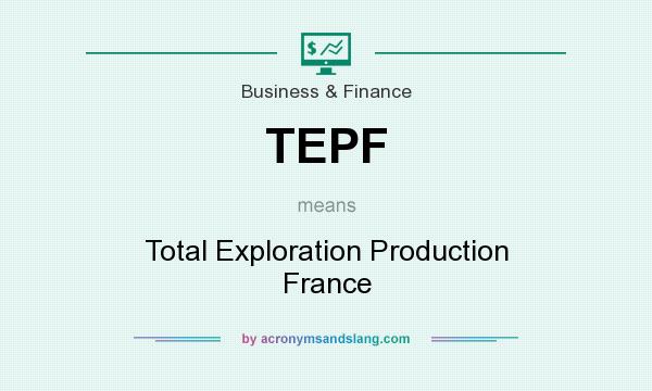 What does TEPF mean? It stands for Total Exploration Production France