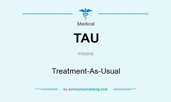 What does TAU mean? It stands for Treatment-As-Usual