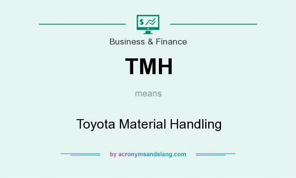 What does TMH mean? It stands for Toyota Material Handling