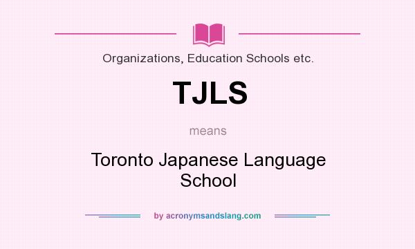 What does TJLS mean? It stands for Toronto Japanese Language School