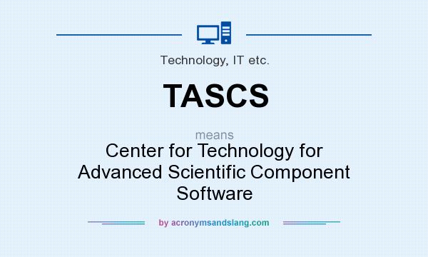 What does TASCS mean? It stands for Center for Technology for Advanced Scientific Component Software