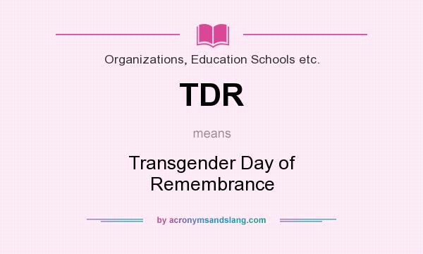 What does TDR mean? It stands for Transgender Day of Remembrance
