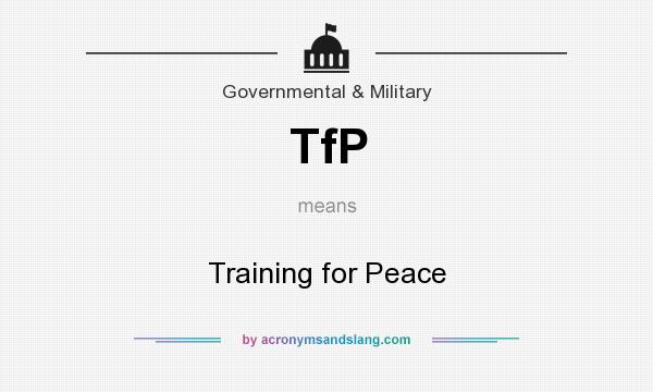What does TfP mean? It stands for Training for Peace