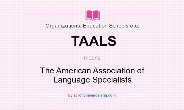 What does TAALS mean? It stands for The American Association of Language Specialists