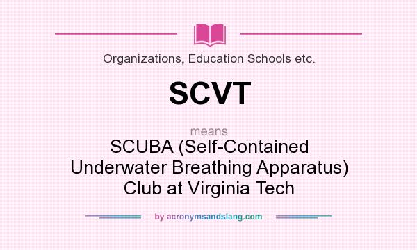 What does SCVT mean? It stands for SCUBA (Self-Contained Underwater Breathing Apparatus) Club at Virginia Tech