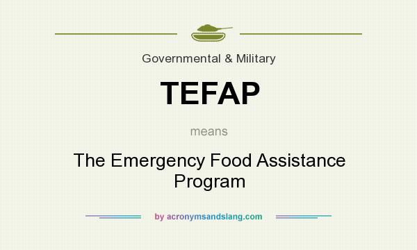 What does TEFAP mean? It stands for The Emergency Food Assistance Program