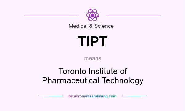 What does TIPT mean? It stands for Toronto Institute of Pharmaceutical Technology