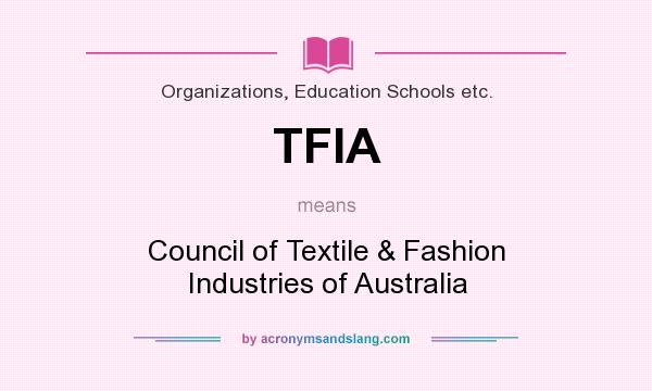 What does TFIA mean? It stands for Council of Textile & Fashion Industries of Australia