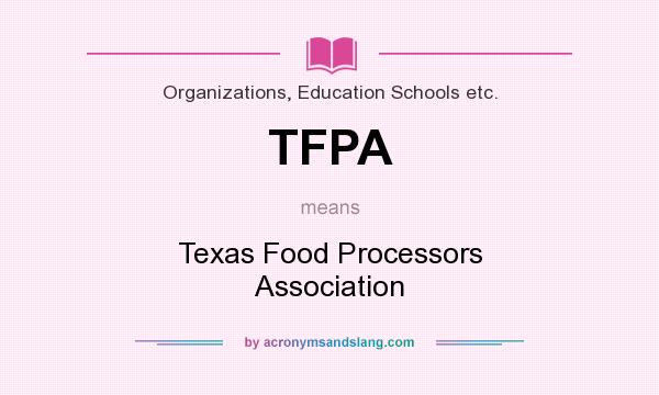 What does TFPA mean? It stands for Texas Food Processors Association