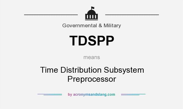 What does TDSPP mean? It stands for Time Distribution Subsystem Preprocessor
