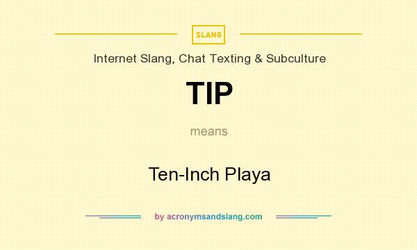What does TIP mean? It stands for Ten-Inch Playa